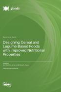 Designing Cereal and Legume Based Foods with Improved Nutritional Properties edito da MDPI AG