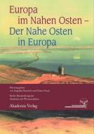 Europa im Nahen Osten - Der Nahe Osten in Europa edito da De Gruyter Akademie Forschung