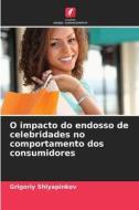 O impacto do endosso de celebridades no comportamento dos consumidores di Grigoriy Shlyapinkov edito da Edições Nosso Conhecimento