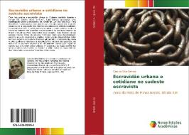 Escravidão urbana e cotidiano no sudeste escravista di Caio da Silva Batista edito da Novas Edições Acadêmicas