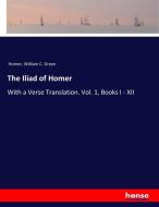 The Iliad of Homer di Homer, William C. Green edito da hansebooks