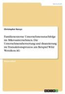 Familienexterne Unternehmensnachfolge im Mikrounternehmen. Die Unternehmensbewertung und -finanzierung im Transaktionsprozess am Beispiel Wild Wetziko di Christopher Barcys edito da GRIN Verlag