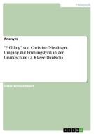 "Frühling" von Christine Nöstlinger. Umgang mit Frühlingslyrik in der Grundschule (2. Klasse Deutsch) di Anonym edito da GRIN Verlag