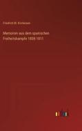 Memoiren aus dem spanischen Freiheitskampfe 1808-1811 di Friedrich M. Kircheisen edito da Outlook Verlag