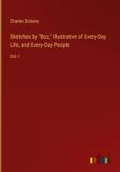 Sketches by "Boz," Illustrative of Every-Day Life, and Every-Day People di Charles Dickens edito da Outlook Verlag