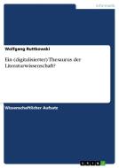 Ein (digitalisierter) Thesaurus der Literaturwissenschaft? di Wolfgang Ruttkowski edito da GRIN Publishing