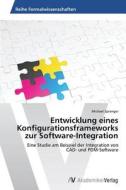 Entwicklung eines Konfigurationsframeworks zur Software-Integration di Michael Spranger edito da AV Akademikerverlag