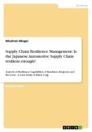 Supply Chain Resilience Management: Is the Japanese Automotive Supply Chain resilient enough? di Wladimir Wiegel edito da GRIN Verlag