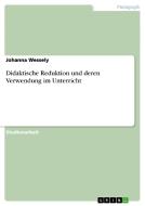 Didaktische Reduktion Und Deren Verwendung Im Unterricht di Johanna Wessely edito da Grin Verlag Gmbh