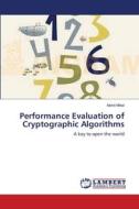 Performance Evaluation of Cryptographic Algorithms di Mohit Mittal edito da LAP Lambert Academic Publishing