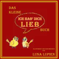 Das kleine "Ich hab' dich lieb" Buch di Luna Lupien edito da Books on Demand