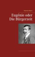 Eugénie oder Die Bürgerzeit di Heinrich Mann edito da Books on Demand