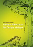 Aishas Abenteuer im fernen Malaya di Sylvia Angelika Oelwein edito da Books on Demand