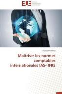 Maîtriser les normes comptables internationales IAS- IFRS di Azzouz Elhamma edito da Editions universitaires europeennes EUE