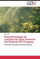 Paleolimnología de cuerpos de agua someros del Sudeste del Uruguay di Hugo Inda edito da EAE