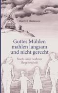 Gottes Mühlen mahlen langsam und nicht gerecht di Manfred Hartmann edito da Books on Demand