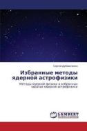 Izbrannye Metody Yadernoy Astrofiziki di Dubovichenko Sergey edito da Lap Lambert Academic Publishing
