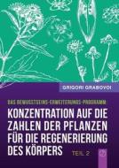 Konzentration Auf Die Zahlen Der Pflanzen Fur Die Regenerierung Des Korpers - Teil 2 (german Edition) di Grigori Grabovoi edito da Jelezky Publishing Ug