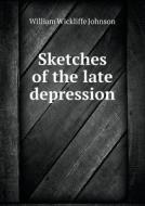 Sketches Of The Late Depression di William Wickliffe Johnson edito da Book On Demand Ltd.