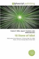 18 Stone Of Idiot edito da Alphascript Publishing