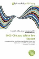 2003 Chicago White Sox Season edito da Alphascript Publishing