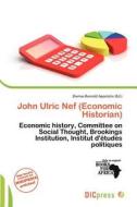 John Ulric Nef (economic Historian) edito da Dic Press