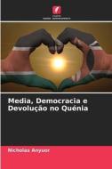 Media, Democracia e Devolução no Quénia di Nicholas Anyuor edito da Edições Nosso Conhecimento