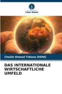DAS INTERNATIONALE WIRTSCHAFTLICHE UMFELD di Cheikh Ahmed Tidiane Dieng edito da Verlag Unser Wissen