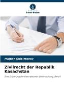Zivilrecht der Republik Kasachstan di Maidan Suleimenov edito da Verlag Unser Wissen