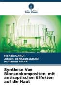 Synthese Von Bionanokompositen, mit antiseptischen Effekten auf die Haut di Mehdia Gandi, Zitouni Benabdelghani, Mohamed Amari edito da Verlag Unser Wissen