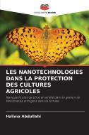 LES NANOTECHNOLOGIES DANS LA PROTECTION DES CULTURES AGRICOLES di Halima Abdullahi edito da Editions Notre Savoir