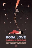 Dormir con cuentos : cómo crear historias para que los niños duerman (y que funcionen) di Rosa Jové Montanyola, Rosa Jové edito da LA ESFERA DE LOS LIBROS, S.L.