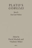 Plato's Gorgias: Speech, Soul and Politics edito da Brill