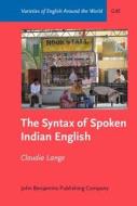 The Syntax Of Spoken Indian English di Claudia Lange edito da John Benjamins Publishing Co