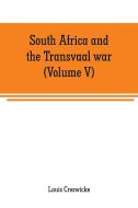 South Africa and the Transvaal war (Volume V) di Louis Creswicke edito da Alpha Editions