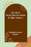 The Life of the Rt. Hon. Sir Charles W. Dilke, Volume 1 di Stephen Lucius Gwynn edito da Alpha Editions