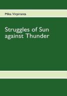 Struggles Of Sun Against Thunder di Mika Virpiranta edito da Books On Demand