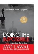Doing the Impossible: Walk in absolute dominion di Ayo Lawal edito da LIGHTNING SOURCE INC