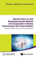 SPECTRAL THEORY OF LARGE DIMENSIONAL RANDOM MATRICES AND ITS APPLICATIONS TO WIRELESS COMMUNICATIONS AND FINANCE STATIST di Zhidong Bai, Zhaoben Fang, Ying-Chang Liang edito da World Scientific Publishing Company