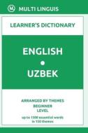 English-Uzbek Learner's Dictionary (Arranged By Themes, Beginner Level) di Linguis Multi Linguis edito da Independently Published