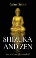 Shizuka and Zen How to be Happy When Mentally Ill di Adam Smith edito da Adam Smith