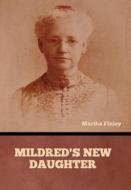 Mildred's New Daughter di Martha Finley edito da Bibliotech Press