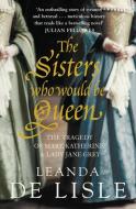 The Sisters Who Would Be Queen di Leanda de Lisle edito da HarperCollins Publishers