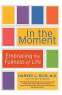 In The Moment di Harvey L Md Rich edito da Harpercollins Publishers Inc