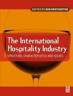 International Hospitality Industry: Structure, Characteristics and Issues di Bob Brotherton edito da Butterworth-Heinemann