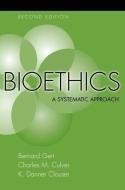 Bioethics: A Systematic Approach di Bernard Gert, Charles M. Culver, K. Danner Clouser edito da OXFORD UNIV PR
