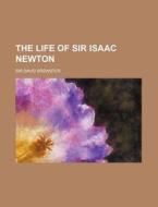 The Life Of Sir Isaac Newton di David Brewster edito da General Books Llc