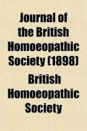 Journal Of The British Homoeopathic Society (1898) di British Homoeopathic Society edito da General Books Llc