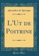 L'Ut de Poitrine (Classic Reprint) di Alexandre De Lavergne edito da Forgotten Books