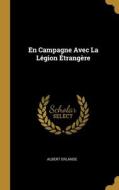 En Campagne Avec La Légion Étrangère di Albert Erlande edito da WENTWORTH PR